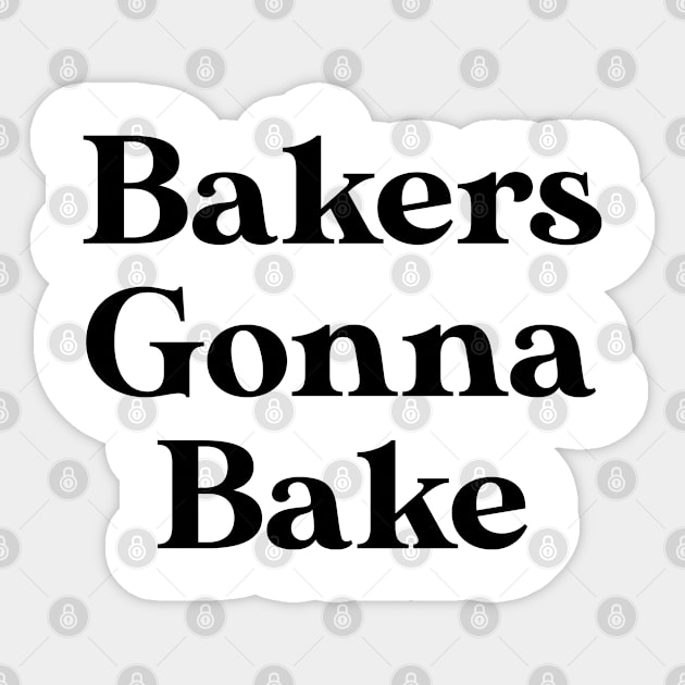 Funny Baker Gift Funny Baking Lover Gift Bakers Gonna Bake Sticker by kmcollectible